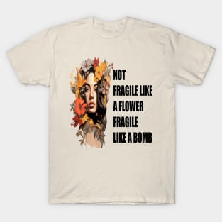 NOT FRAGILE LIKE A FLOWER FRAGILE LIKE A BOMB T-Shirt